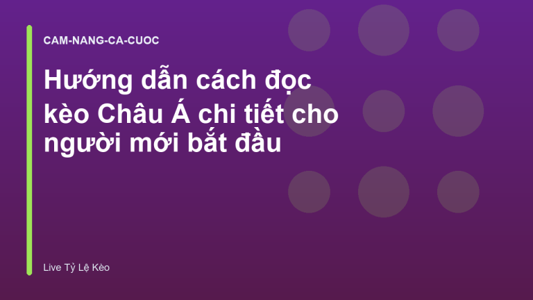 Hướng dẫn cách đọc kèo Châu Á chi tiết cho người mới bắt đầu