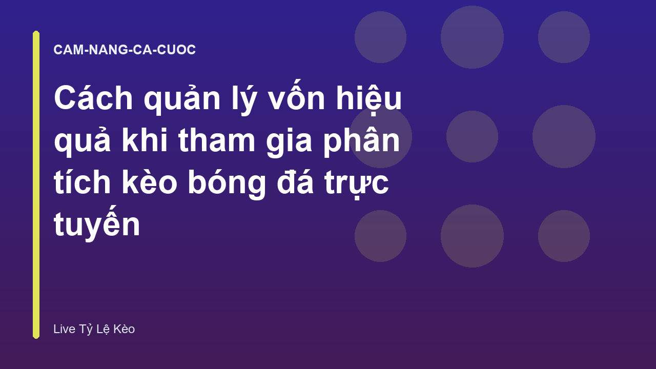 Cách quản lý vốn hiệu quả khi tham gia phân tích kèo bóng đá trực tuyến