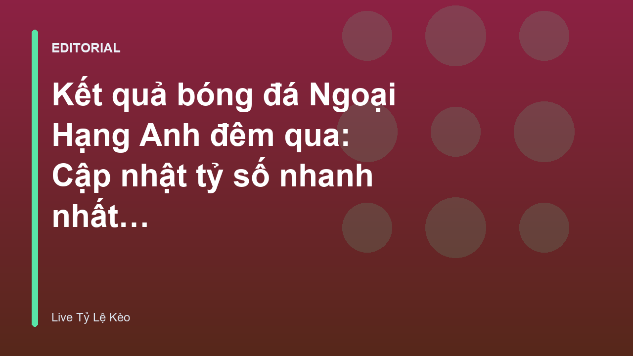 Cập nhật kết quả bóng đá Ngoại Hạng Anh