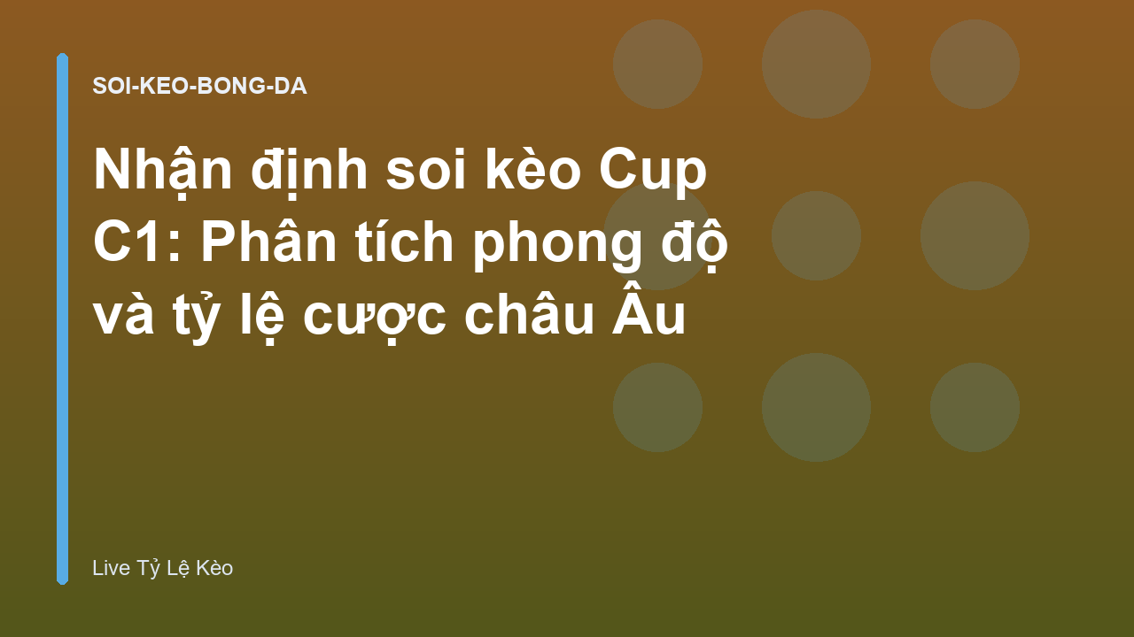 Nhận định soi kèo Cup C1: Phân tích phong độ và tỷ lệ cược châu Âu
